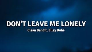 Clean Bandit & Elley Duhé - Dont Leave Me Lonely (Lyrics)