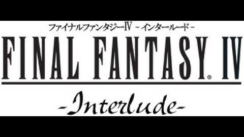 Final Fantasy IV Interlude - PART 2 [END]