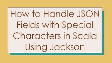 How to Handle JSON Fields with Special Characters in Scala Using Jackson