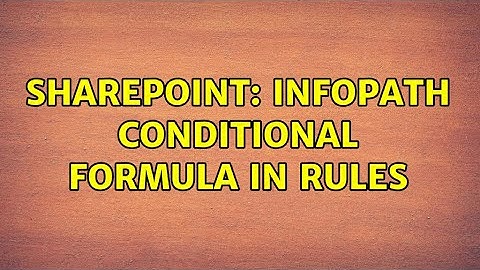 Sharepoint: Infopath conditional formula in rules