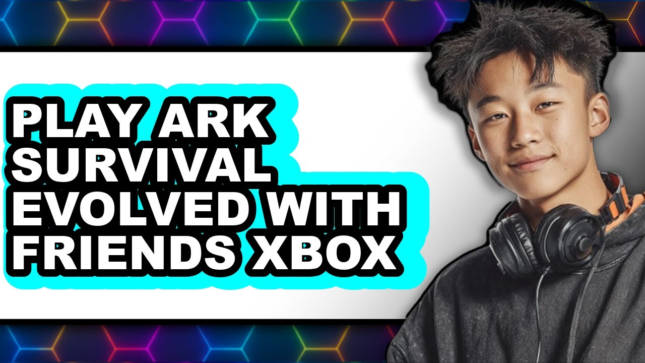 How To Play Ark Survival Evolved With Friends Xbox - Step By Step