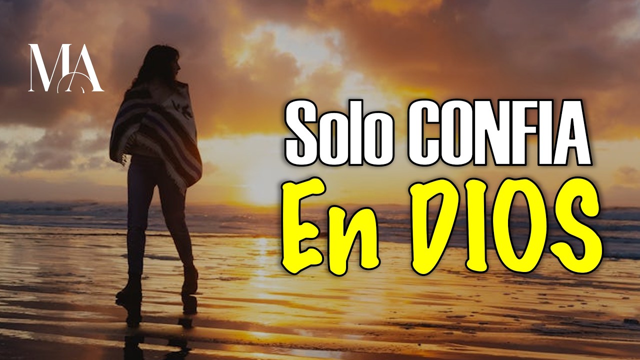 Ten Plena CONFIANZA en DIOS y Tu Vida CAMBIARA - Motivación Para el Alma
