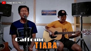 TIARA - CAFFEINE (LIVE COVER LADANG MUSISI PROJECT)