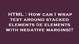 HTML : How can I wrap text around stacked elements (ie elements with negative margins)