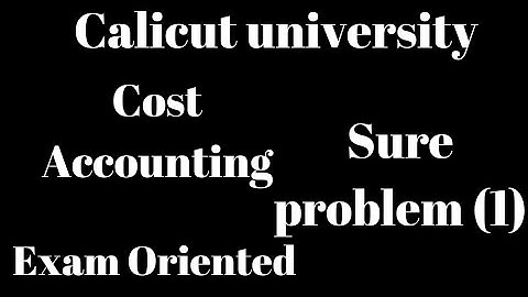 Calicut university, 4th Sem, Cost Accounting, Sure problem 1,Exam oriented, Important, Bcom, Bba