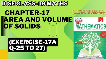 ICSE Class-10 Maths ||  CHAPTER-17 AREA AND VOLUME OF SOLIDS {CYLINDER}EX-17A Q-25 to 27)||Lecture-8