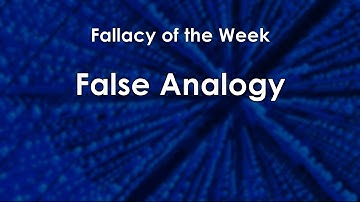 False Analogy (Fallacy of the Week)