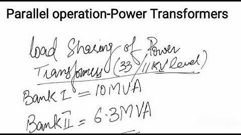 Parallel Operation of Power Transformers of different capacities
