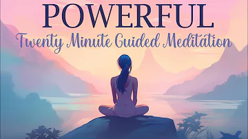 A Powerful 20 Minute Guided Meditation