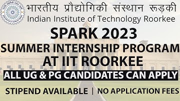 🔥🔥 IIT ROORKEE SPARK INTERNSHIP 2023 | IIT SUMMER INTERNSHIP APPLICATION PROCESS | ELIGIBILITY☑️