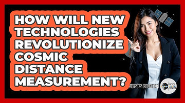 How Will New Technologies Revolutionize Cosmic Distance Measurement? - Physics Frontier