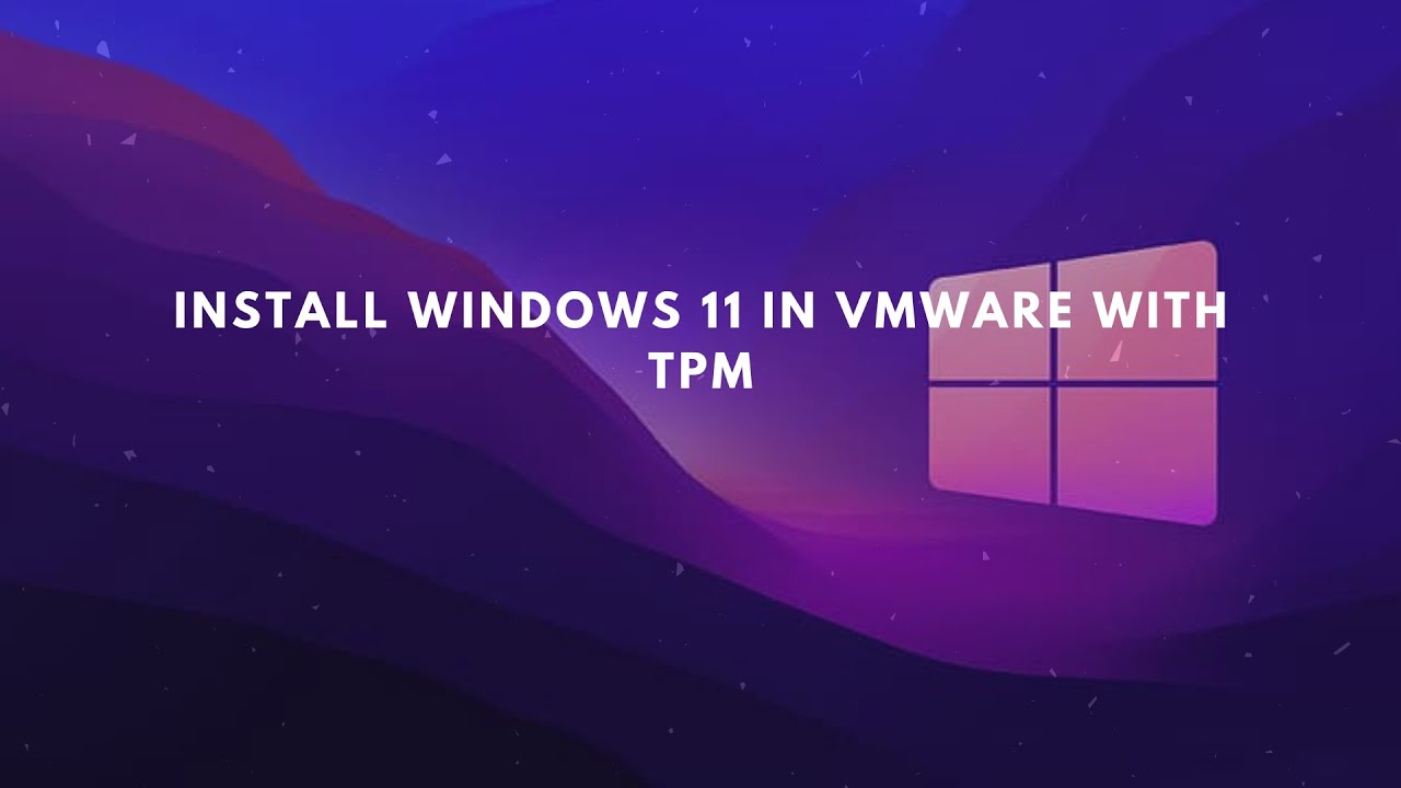 How To Install Windows 11 In Vmware Using TPM how-to-install-windows-11-in-vmware-using-tpm