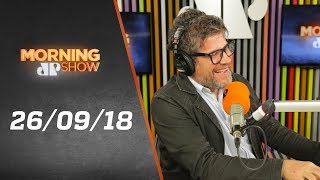 Morning Show - edição completa - 26/09/18 Morning Show - edição completa - 26/09/18