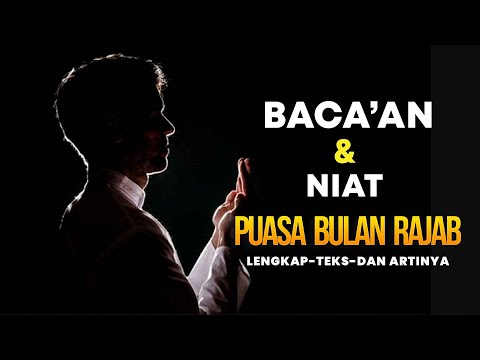 BACAAN DAN NIAT PUASA BULAN RAJAB-LENGKAP TEKS DAN ARTINYA