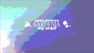 Ninajirachi - Gardenia (feat. Oh Boy)