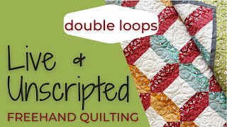 Live & Unscripted Quilting - DOUBLE LOOPS