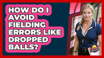 How Do I Avoid Fielding Errors Like Dropped Balls?