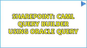 Sharepoint: CAML Query builder using oracle query