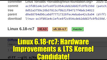 Linux 6.18-rc7: Hardware Improvements & LTS Kernel Candidate!