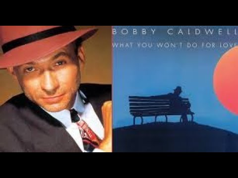 Bobby Caldwell - What You Won't Do for Love - YouTube