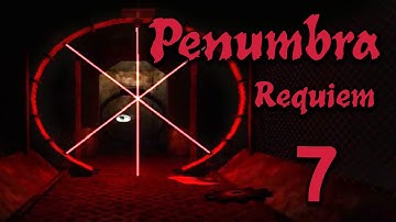 Penumbra Requiem Part 7 ~ Even Bigger Ball of Hurty