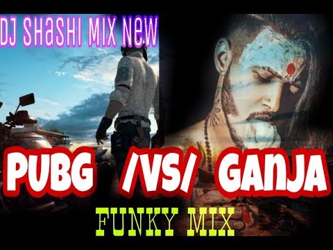 Pubg Vs Ganja Pi Ke Voi Hi Ka Be Music Funky Mix By Shashi 2019