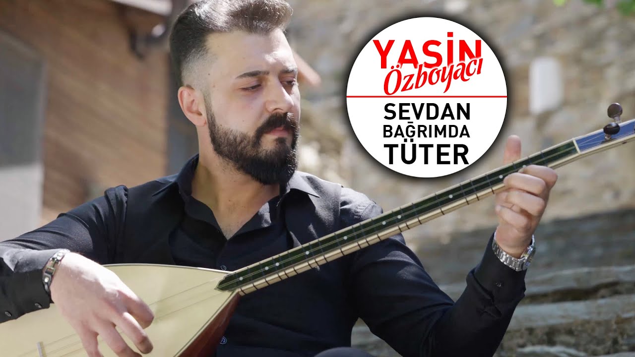 Yasin Özboyacı - Sevdan Bağrımda Tüter