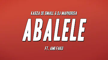 Kabza De Small & DJ Maphorisa - Abalele ft. Ami Faku (Lyrics)