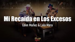 Mi Recaída en Los Excesos - Eden Muñoz &amp; Lalo Mora (Letra/Lyrics)