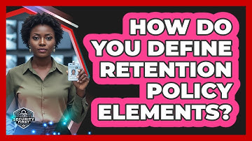 How Do You Define Retention Policy Elements?