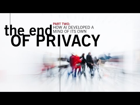 Part Two: The End of Privacy,  How AI Developed A Mind of Its Own