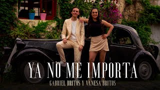 Video thumbnail of "Gabriel Britos, Vanesa Britos - Ya No Me Importa (Video Oficial)"