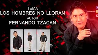 Fernando Tzacan - Los Hombres No Lloran - Audio