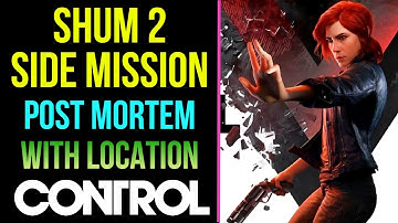 Control Shum 2 - Post Mortem - Side Mission [ With Location ] MP Trophy