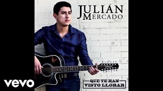 Julián Mercado - Que Te Han Visto Llorar (Audio) chords