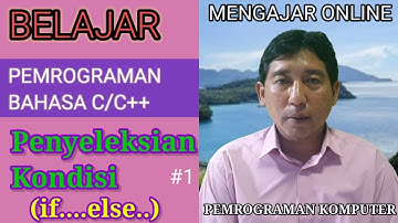 Belajar Bahasa Pemrograman C/C++ |Penyeleksian Kondisi (IF…ELSE...) #1 | Keseruan Mengajar Online
