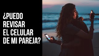 ¿Puedo revisarle el celular a mi pareja? | Roberto Rocha