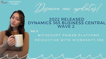 Discover new updates in 2022 released D365 Business Central: Power Platform and Microsoft 365