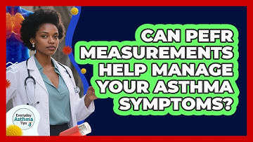 Can PEFR Measurements Help Manage Your Asthma Symptoms? - Everyday Asthma Tips