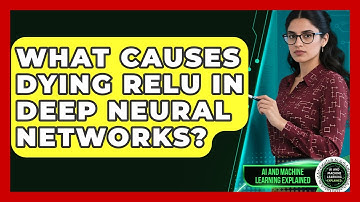 What Causes Dying ReLU In Deep Neural Networks? - AI and Machine Learning Explained