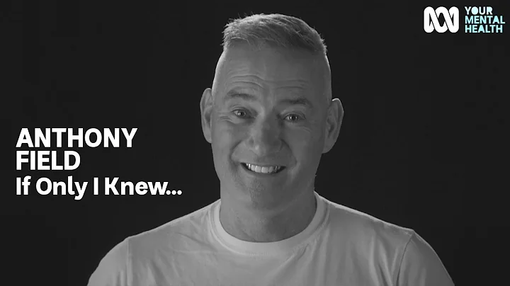 Anthony Field: If Only I Knew... | Your Mental Hea...