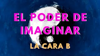 El poder de la imaginación tiene una caraB - [Conoce bien el poder de la atracción]