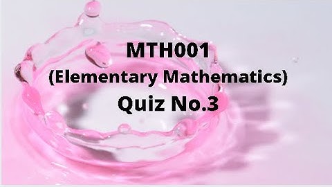 MTH001 (Elementary Mathematics) Quiz No.3 Solution