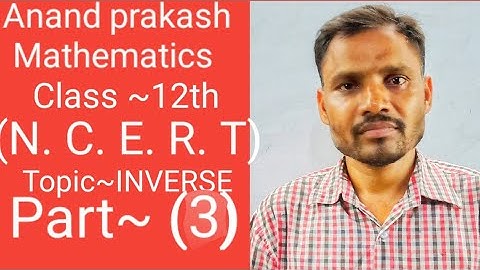 Anand Prakash mathematics class 12th Topic INVERSE Part(3) NCERT Solution