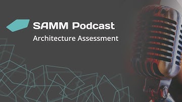SAMM Podcast - Architecture Assessment