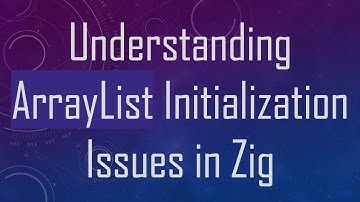 Understanding ArrayList Initialization Issues in Zig