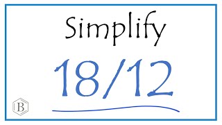 How to Simplify the Fraction 18/12  (and as a Mixed Fraction)