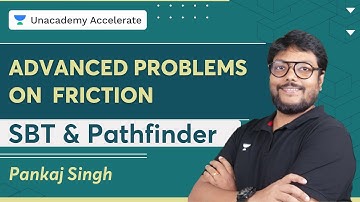 Advanced Problems on Friction (SBT & Pathfinder) | Pankaj Singh | Unacademy Accelerate