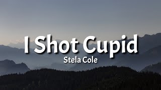 Stela Cole - I Shot Cupid (Lyrics)