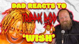 DAD Reacts To Trippie Redd 'Wish'